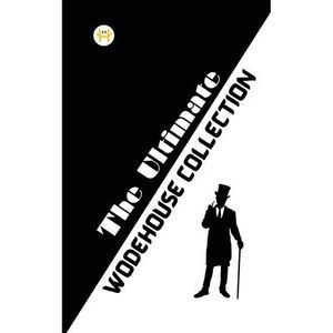 The Ultimate Wodehouse Collection -- P. G. Wodehouse
